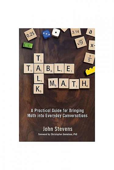 Table Talk Math: A Practical Guide for Bringing Math Into Everyday Conversations