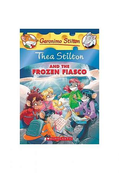 Thea Stilton and the Frozen Fiasco: A Geronimo Stilton Adventure (Thea Stilton #25)