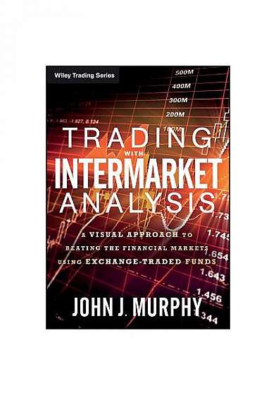 Coperta cărții Trading with Intermarket Analysis: A Visual Approach to Beating the Financial Markets Using Exchange-Traded Funds
