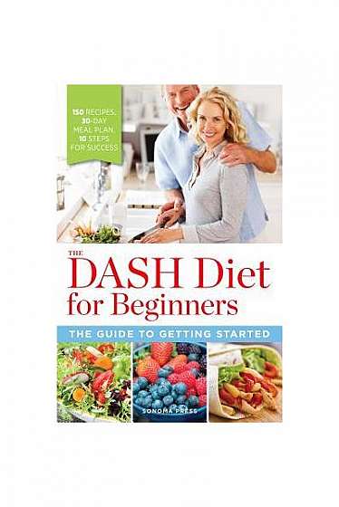 The DASH Diet for Beginners: The Guide to Getting Started
