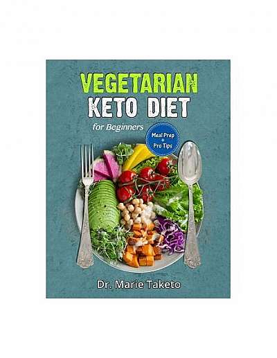 Vegetarian Keto Diet for Beginners: The Complete Ketogenic Bible for Weight Loss as a Vegetarian (Includes Meal Prep and Intermittent Fasting Tips)