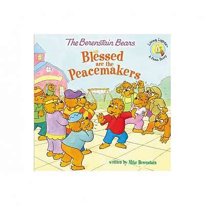 The Berenstain Bears Blessed Are the Peacemakers