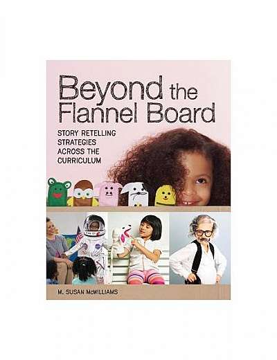 Beyond the Flannel Board: Story Retelling Strategies Across the Curriculum