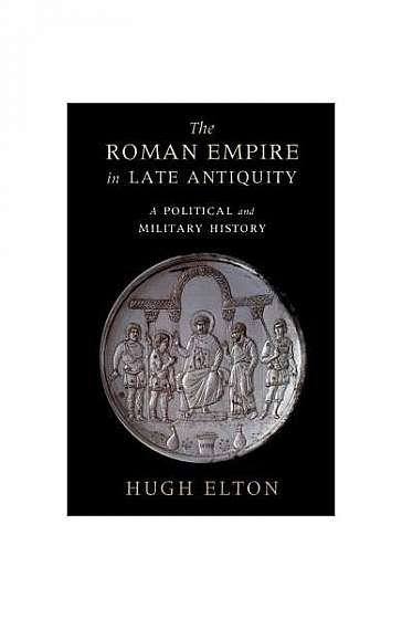 The Roman Empire in Late Antiquity: A Political and Military History
