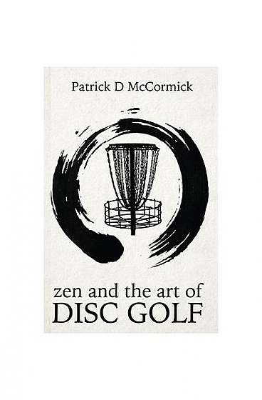 Zen and the Art of Disc Golf