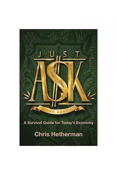 Just Ask: A Survival Guide for Today's Economy