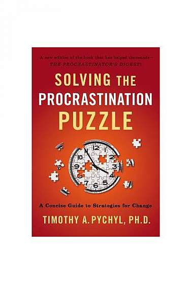 Solving the Procrastination Puzzle: A Concise Guide to Strategies for Change