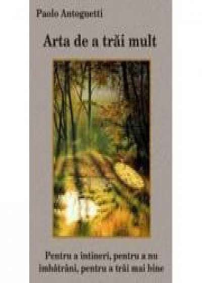 Coperta cărții Arta de a trai mult - Paolo Antognetti