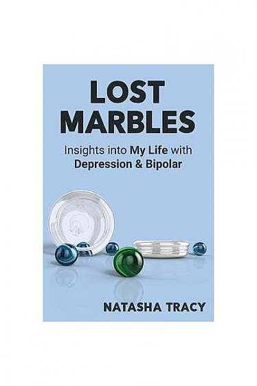 Lost Marbles: Insights Into My Life with Depression & Bipolar