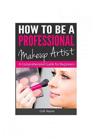 How to Be a Professional Makeup Artist: A Comprehensive Guide for Beginners