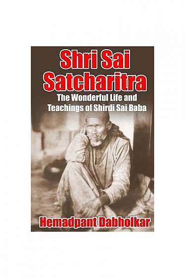 Shri Sai Satcharitra: The Wonderful Life and Teachings of Shirdi Sai Baba