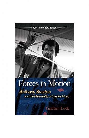 Forces in Motion: Anthony Braxton and the Meta-Reality of Creative Music