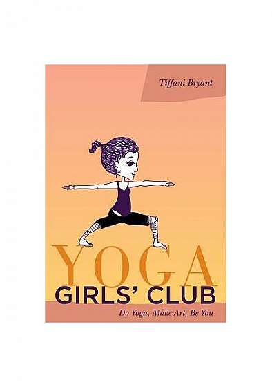 Coperta cărții Yoga Girls' Club: Do Yoga, Make Art, Be You