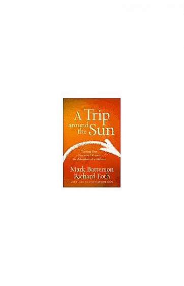 A Trip Around the Sun: Turning Your Everyday Life Into the Adventure of a Lifetime