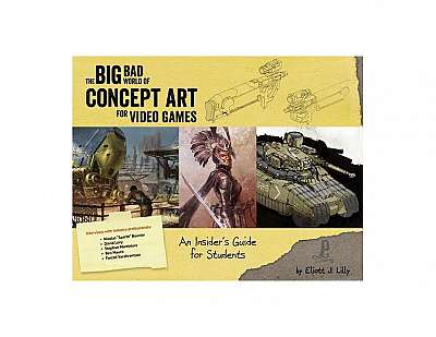 Big Bad World of Concept Art for Video Games: An Insider's Guide for Students