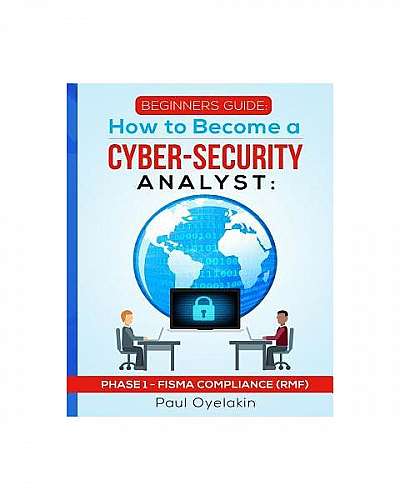 Beginners Guide: How to Become a Cyber-Security Analyst: Phase 1 - Fisma Compliance (Rmf)