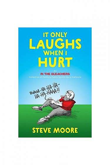 It Only Laughs When I Hurt: An in the Bleachers Collection of Painfully Funny Sports Injury Cartoons
