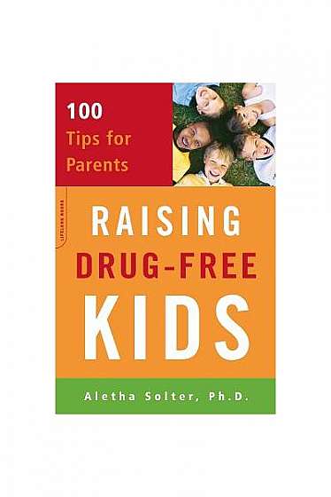 Raising Drug-Free Kids: 100 Tips for Parents