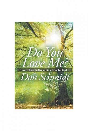 Do You Love Me?: Discover How to Deepen Your Love for God