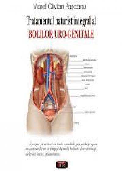 Tratamentul naturist integral al bolilor uro-genitale - Viorel Olivian Pascanu