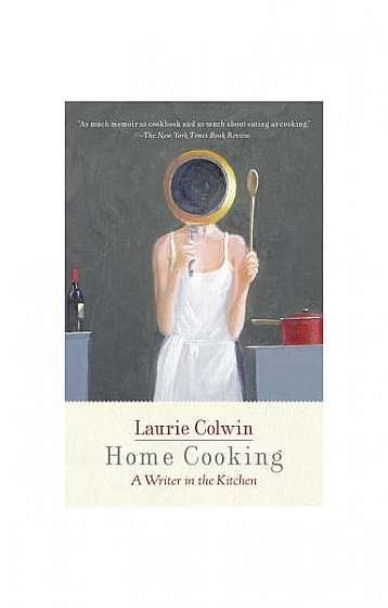 Coperta cărții Home Cooking: A Writer in the Kitchen