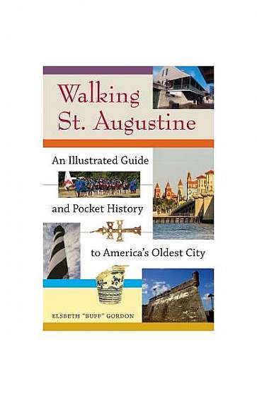 Walking St. Augustine: An Illustrated Guide and Pocket History to America's Oldest City
