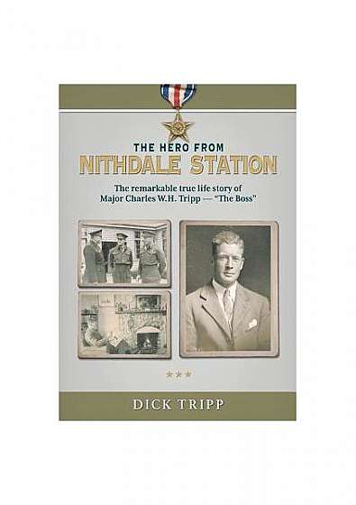 Coperta cărții The Hero from Nithdale Station: The Remarkable True-Life Story of Major Charles W.H. Tripp - 'the Boss'
