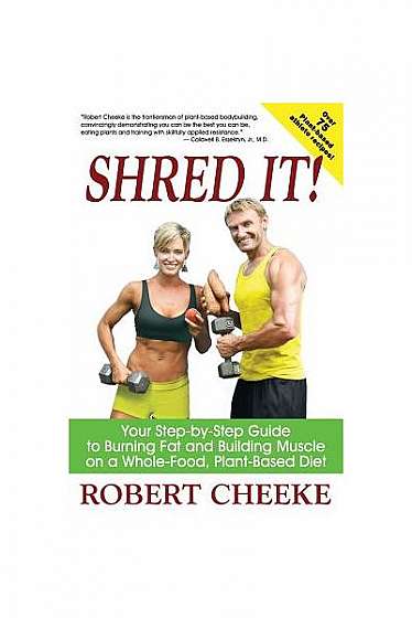 Shred It!: Your Step-By-Step Guide to Burning Fat and Building Muscle on a Whole-Food, Plant-Based Diet