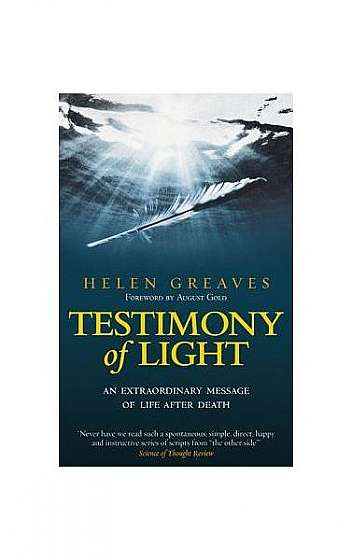 Testimony of Light: An Extraordinary Message of Life After Death