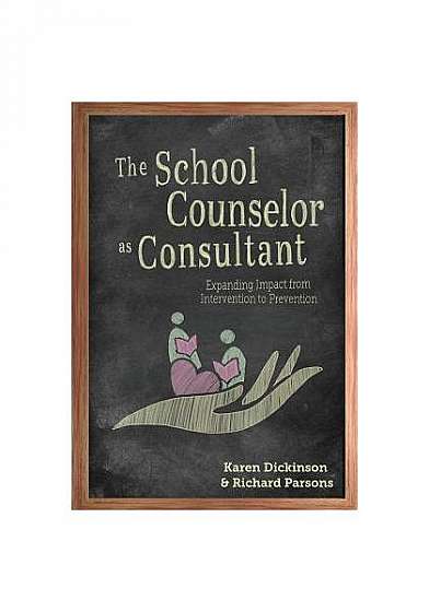 The School Counselor as Consultant: Expanding Impact from Intervention to Prevention