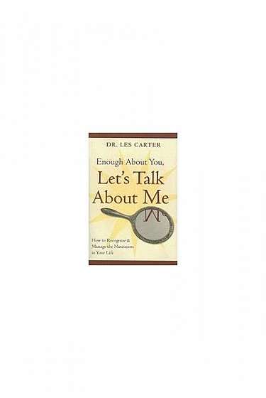 Coperta cărții Enough about You, Let's Talk about Me: How to Recognize and Manage the Narcissists in Your Life