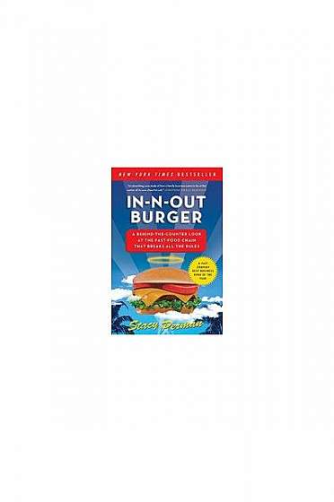 In-N-Out Burger: A Behind-The-Counter Look at the Fast-Food Chain That Breaks All the Rules
