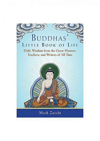 Buddhas' Little Book of Life: Daily Wisdom from the Great Masters, Teachers, and Writers of All Time