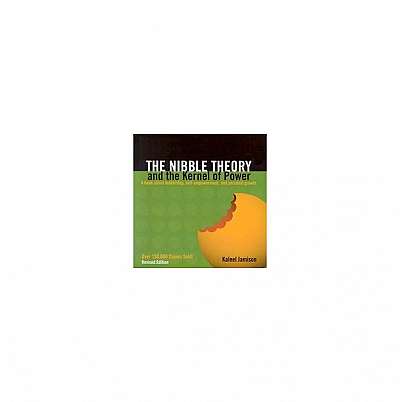 The Nibble Theory and the Kernel of Power: A Book about Leadership, Self-Empowerment, and Personal Growth