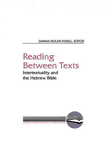 Reading Between Texts: Intertextuality and the Hebrew Bible
