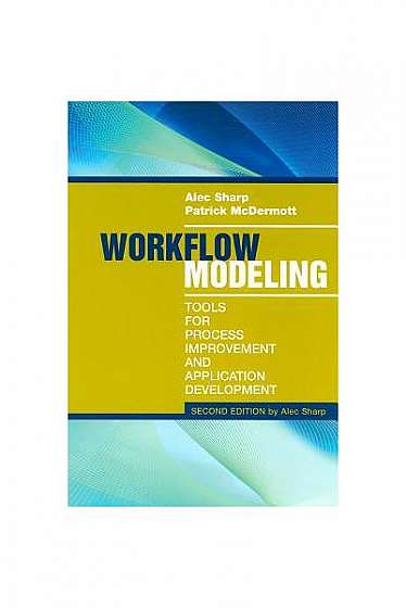 Workflow Modeling: Tools for Process Improvement and Application Development