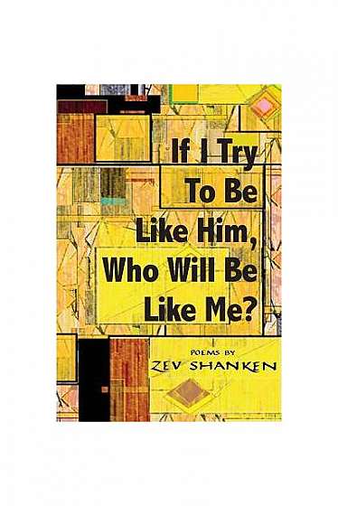 If I Try to Be Like Him, Who Will Be Like Me?: Poems