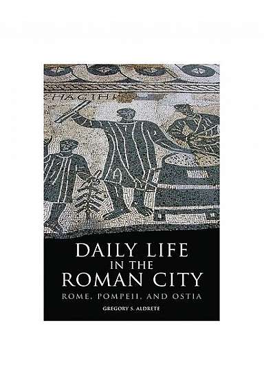 Daily Life in the Roman City: Rome, Pompeii, and Ostia