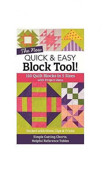 The New Quick & Easy Block Tool!: 110 Quilt Blocks in 5 Sizes with Project Ideas - Packed with Hints, Tips & Tricks - Simple Cutting Charts & Helpful