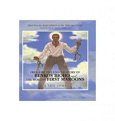 Freedom! the Untold Story of Benkos Bioho and the World's First Maroons: A True Story