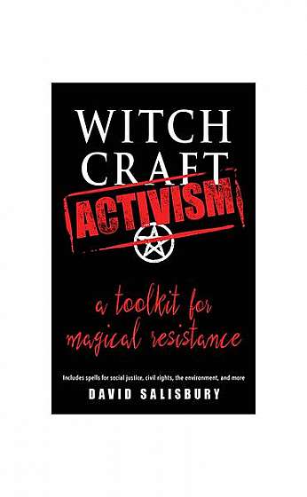 Coperta cărții Witchcraft Activism: A Toolkit for Magical Resistance (Includes Spells for Social Justice, Civil Rights, the Environment, and More)