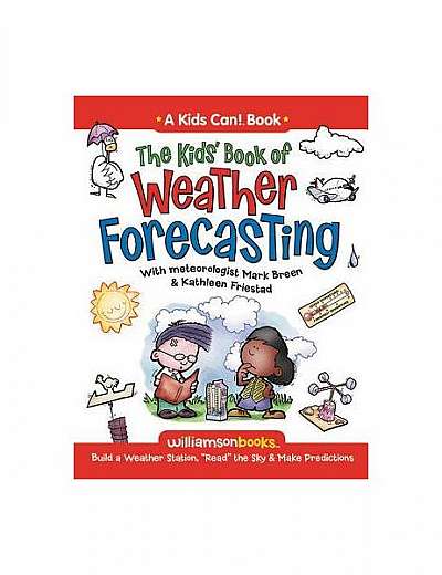 Coperta cărții The Kids' Book of Weather Forecasting: Build a Weather Station, "Read" the Sky & Make Predictions!
