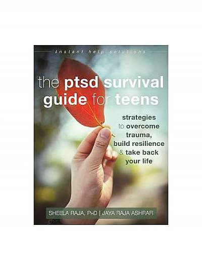 The Ptsd Survival Guide for Teens: Strategies to Overcome Trauma, Build Resilience, and Take Back Your Life