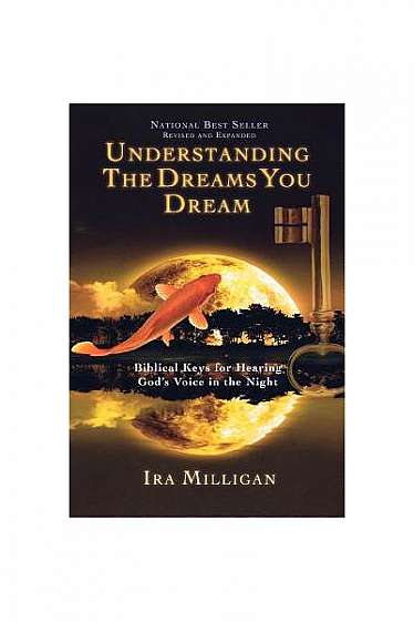 Understanding the Dreams You Dream: Biblical Keys for Hearing God's Voice in the Night