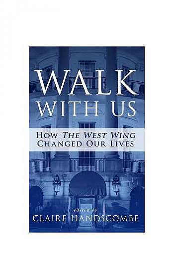 Walk with Us: How "The West Wing" Changed Our Lives
