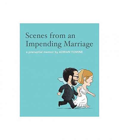 Scenes from an Impending Marriage: A Prenuptial Memoir