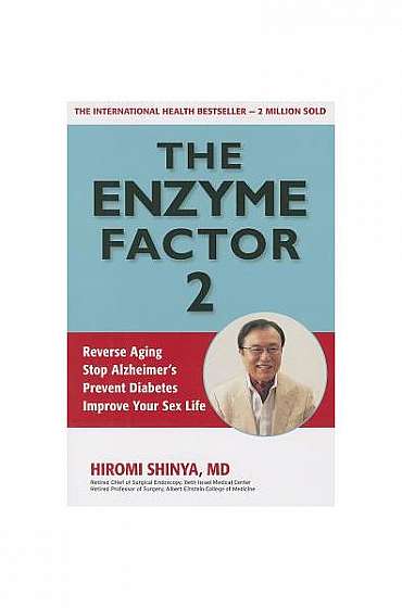 The Enzyme Factor 2: Reverse Aging, Stop Alzheimers, Prevent Diabetes, Improve Your Sex Life