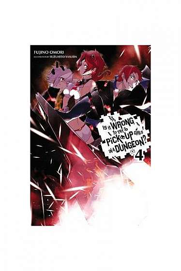 Coperta cărții Is It Wrong to Try to Pick Up Girls in a Dungeon?, Volume 4