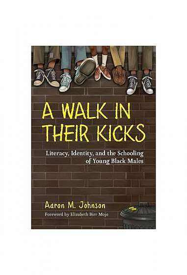 A Walk in Their Kicks: Identity, Literacy, and the Schooling of Young Black Males