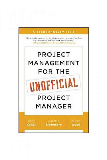 Project Management for the Unofficial Project Manager: A Franklincovey Title